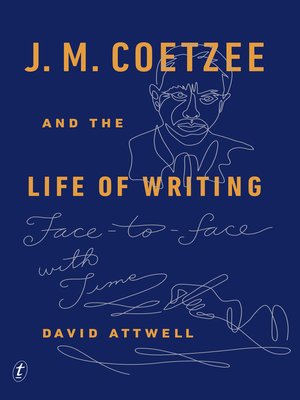 cover image of J. M. Coetzee and the Life of Writing: Face to Face with Time